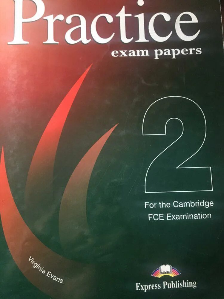 Practice Exam papers 2 for the Cambridge FCE examination. Evans Virginia "FCE Practice Exam papers 2. teacher's book". Exam Practice. Practice Exam papers. Further practice