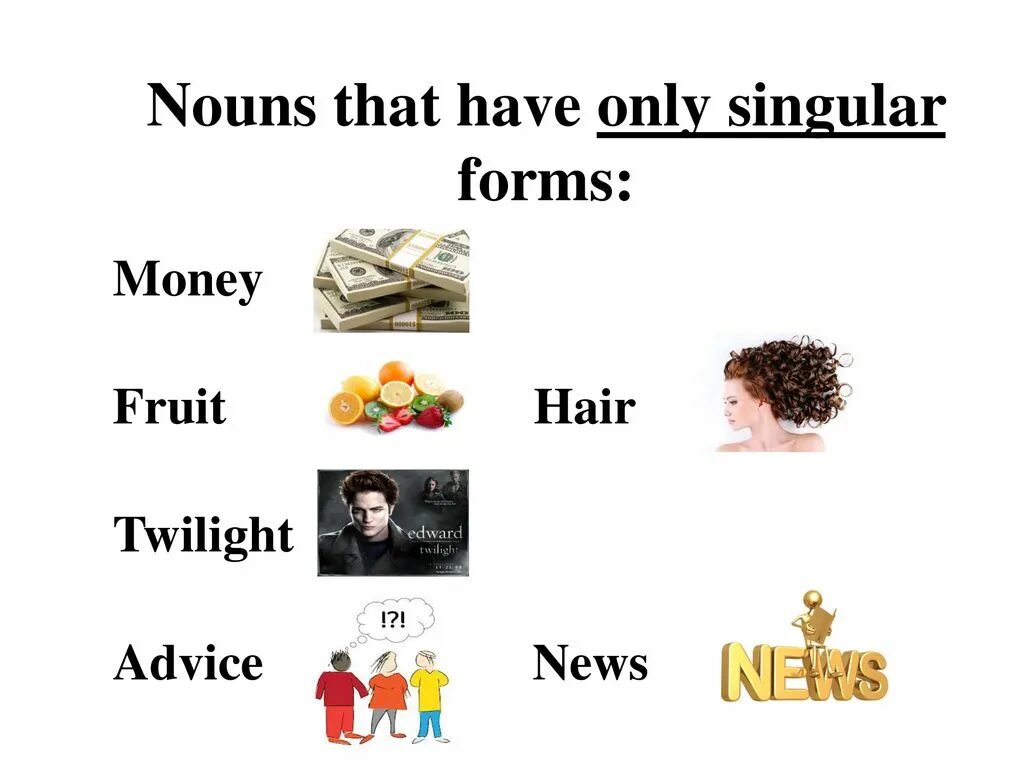And that only. Always singular and plural nouns. nouns only in singular. only singular nouns. always singular nouns.
