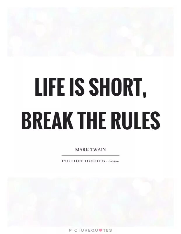 Break the rules. Short quotes. life break. the rules to break.