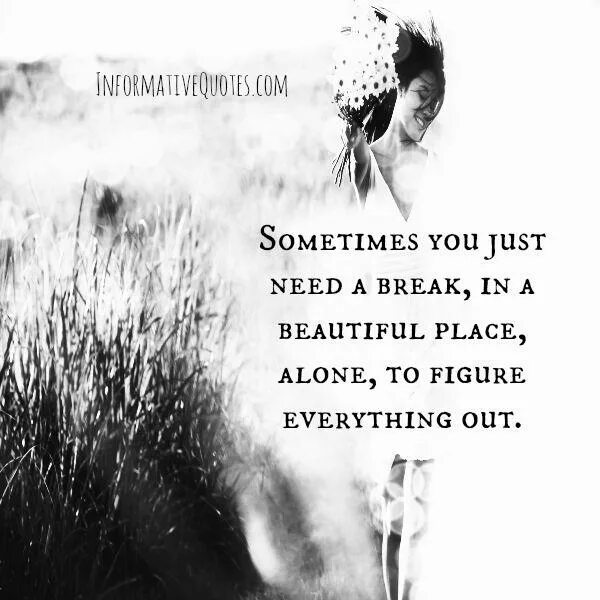 Sometimes i need you. Need a break. you need a break. they need a break. need a break jann.