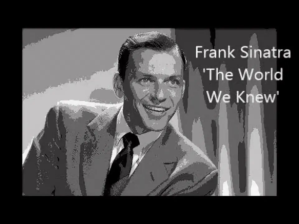 Sinatra the world we. The World we knew [over and over] Frank Sinatra. The World we knew Sinatra. The World we knew Фрэнк Синатра слова. Frank Sinatra the World we knew Sheets.