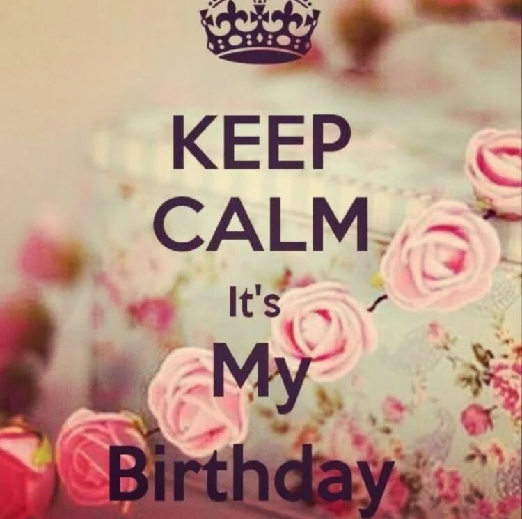 Happy birthday my dear. Keep calm it's my birthday. Keep calm and happy birthday to you. I liked my birthday. Keep calm my birthday.
