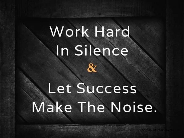 T me the success. Work hard in silence. success hard work. work hard in silence let success make the noise. work hard to success.