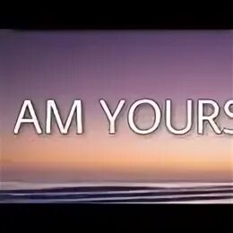 I am yours lyrics
