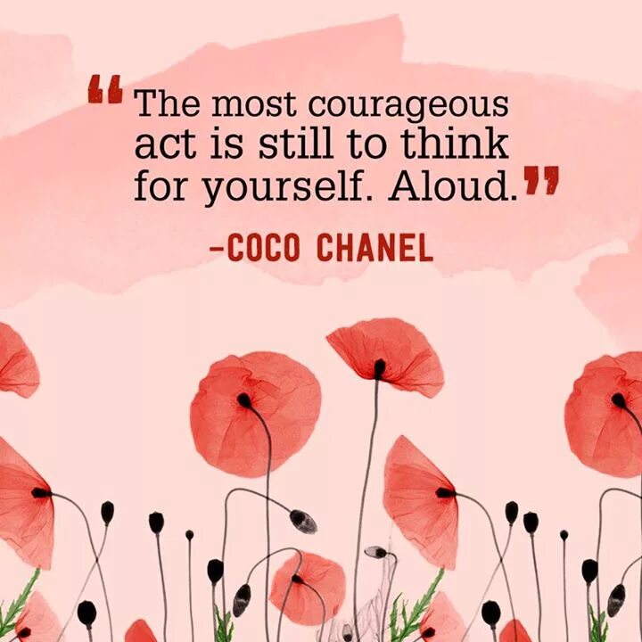Are you still thinking. Act for yourself. Courage to Act.