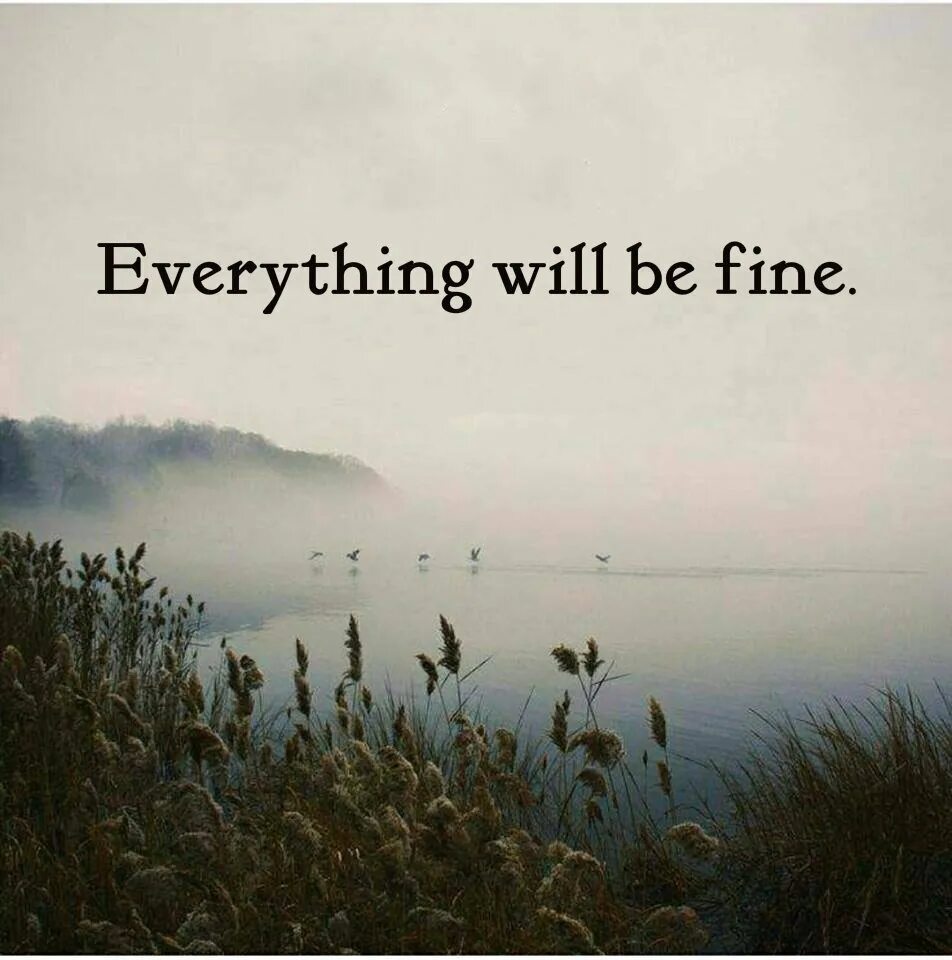 Don everything. Everything will be Fine. Everything will be Fine картинки. Everything will be Fine обои. Everything will be Alright картинки.