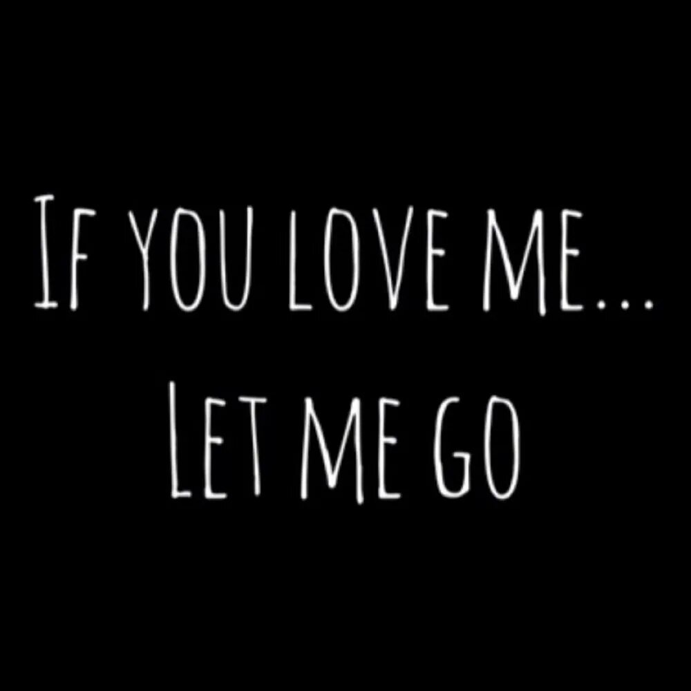 If you Love. Let me Love you. Love goes. Let you Love. I m not let you go