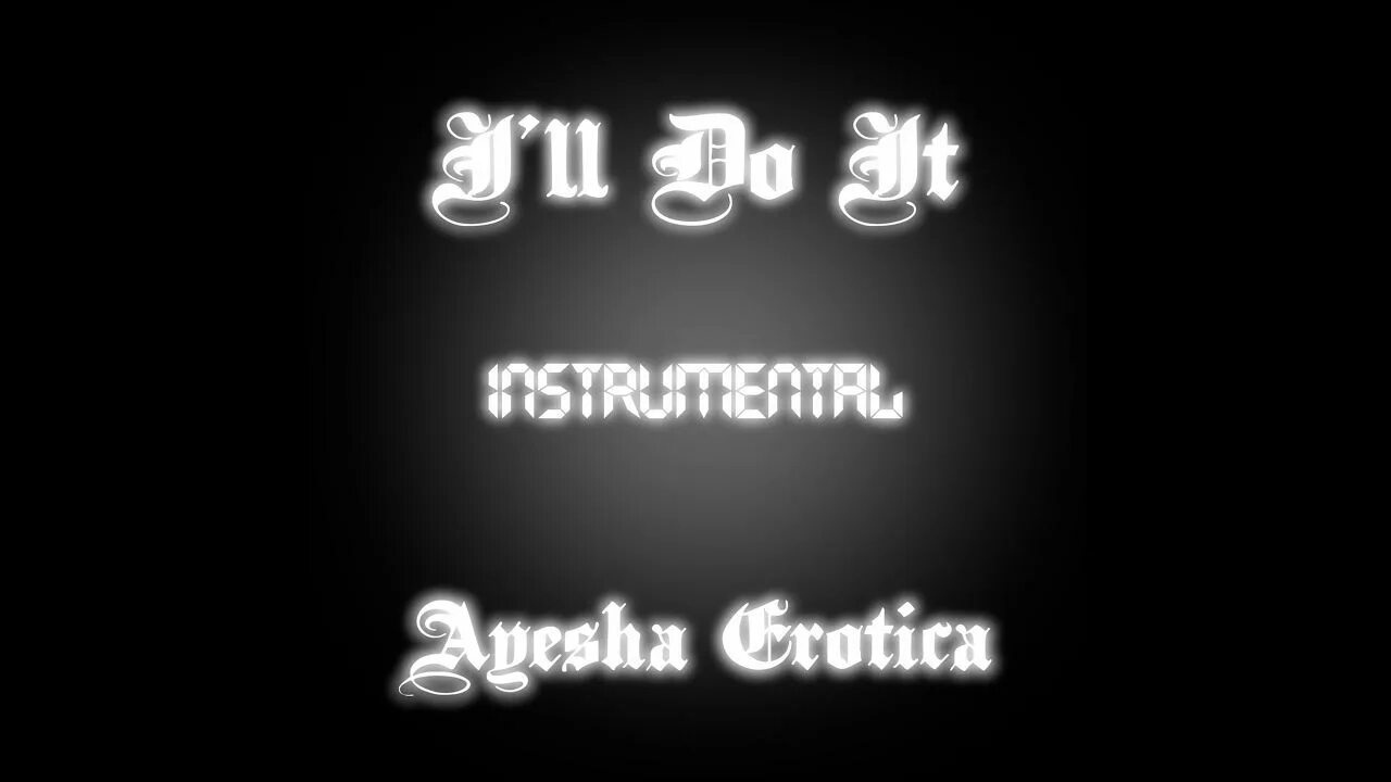 I ll do it ayesha speed up. Ayesha erotica - i&#039;ll do it картинки. i’ll do it-instrumental. ill do it instrumental heidi.