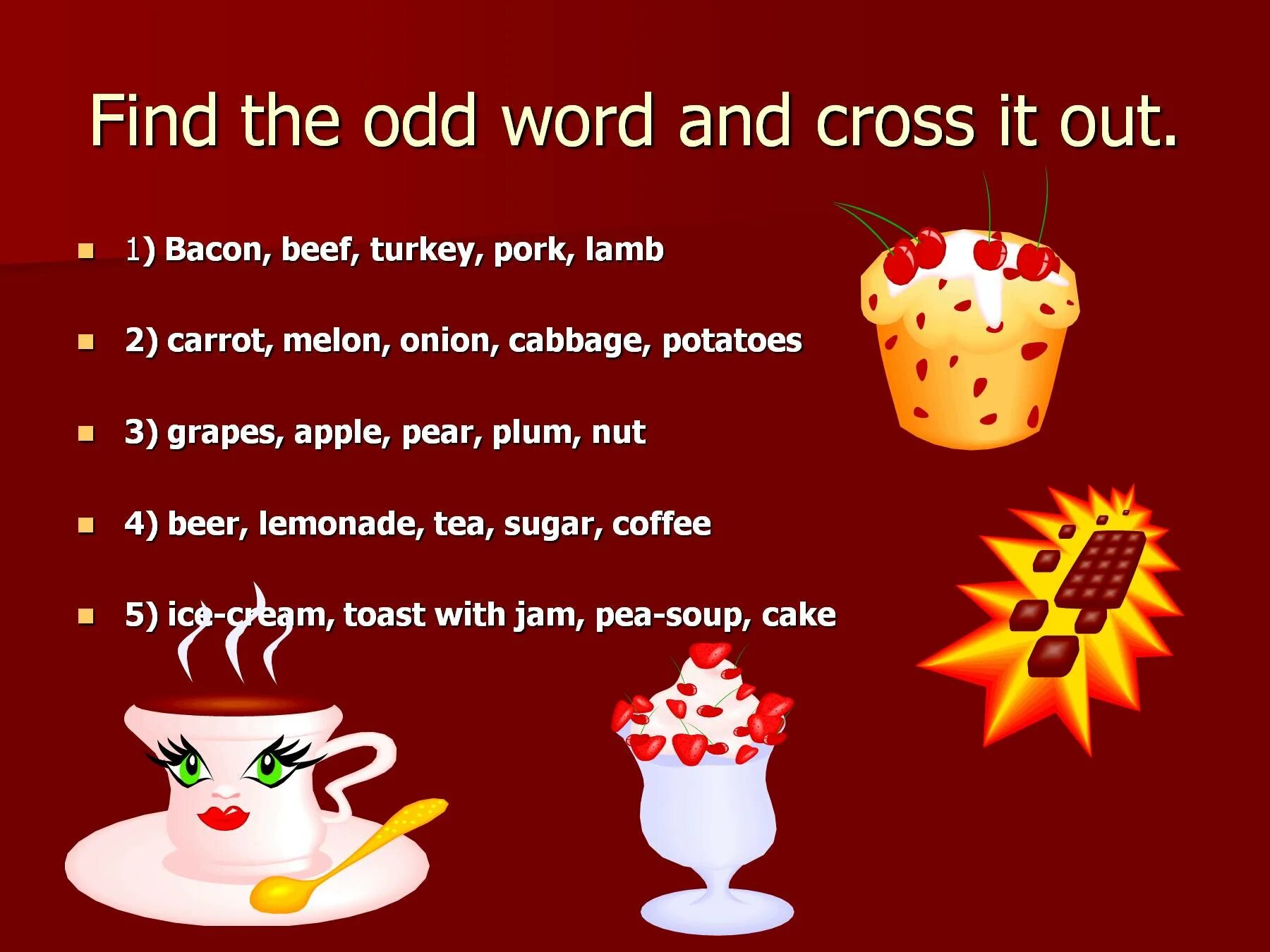 Cross out the word that. Предложения о еде. Cross the odd Word out 5 класс. Find the odd Word 5 класс. Предложения с едой на английском.