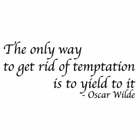 The only way to get rid of Temptation is. The only way to get rid of a Temptation is to Yield to it.. The only way to get rid of Temptation is to Yield to it на заставку. The only way to get rid of Temptation is to Yield to it картинка. The only way we