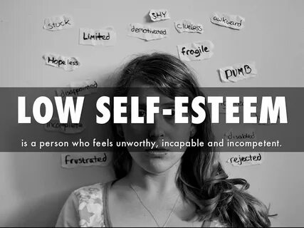 LOW SELF-ESTEEM.