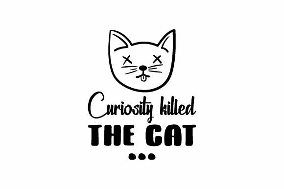 Curiosity Killed the Cat. Curiosity Killed the Cat русский эквивалент. Curiosity с котиком. Пословица Curiosity Killed a Cat.. Curiosity killed the