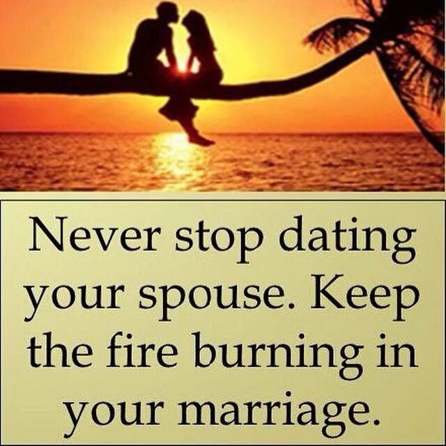 Never date. Never stop dating. dating your spouse quotes. dating after your spouse dies. dating your spouse christian.