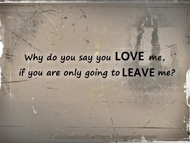 Why you calling when you high. Why Love me. But if you Love me why'd you leave me. Do you Love me. Why you.