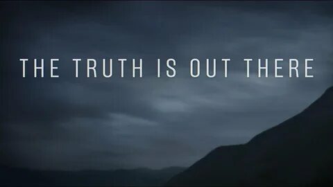 The truth isn t out there