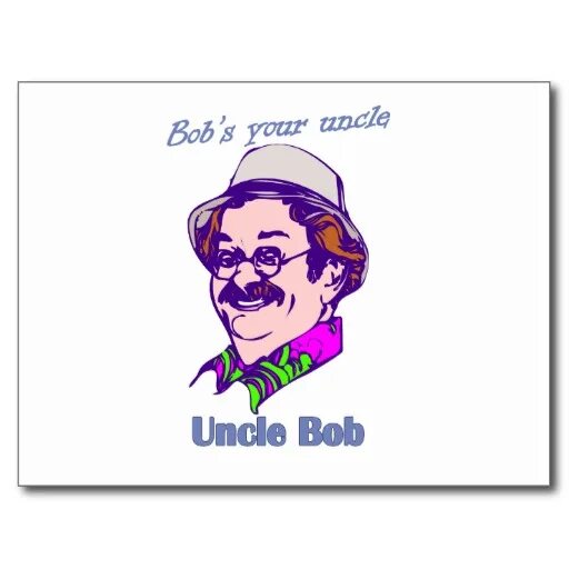 Bob's your Uncle. Дядя Боб. Bob's your Uncle идиома. Bob is your Uncle. S your uncle