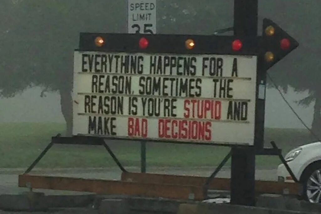 Happen for a reason. Bad decisions ին Ռեալ լիֆե. Bad Window decisions. Bad decisions in real Life. You're stupid.