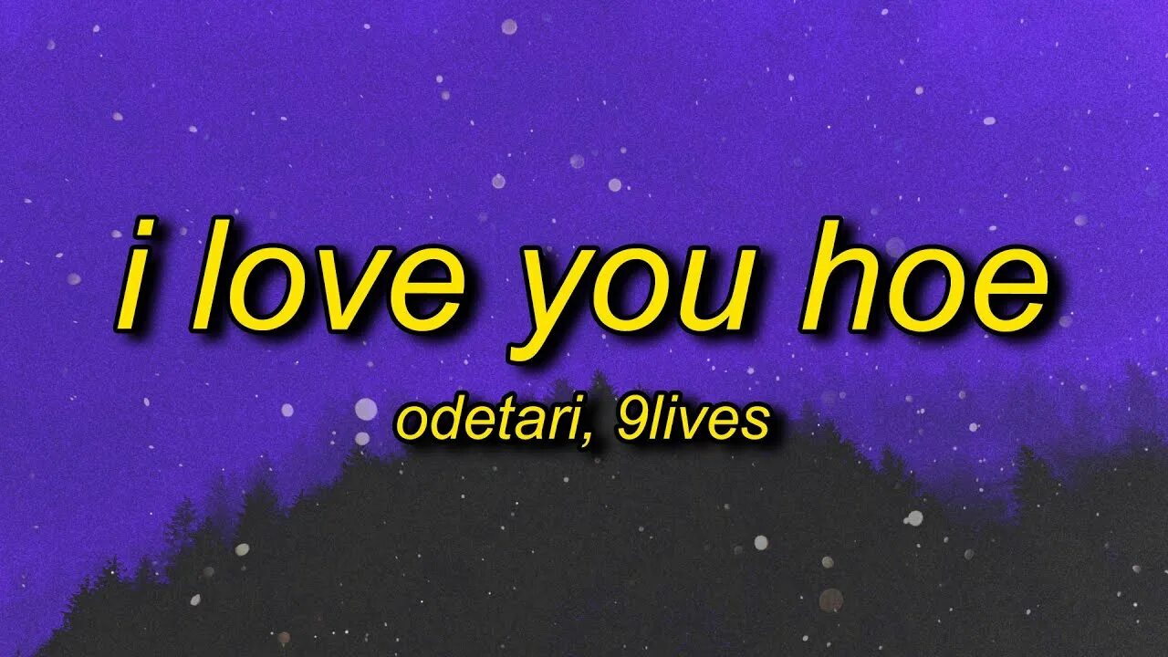 I love you hoe 9lives odetari. I Love you hoe odetari обложка. 9lives x odetari. I Love you hoe odetari Instrumental. Odetari i Love you hoe перевод на русский.