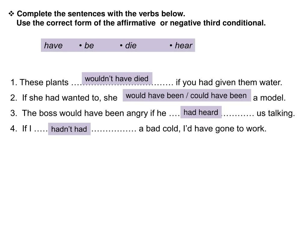 Complete the sentences with the verbs below. Complete the sentences using the verbs below. Complete the sentences using the verbs Bellow. 1 Complete the sentences with the affirmative form of. Write sentences use the affirmative