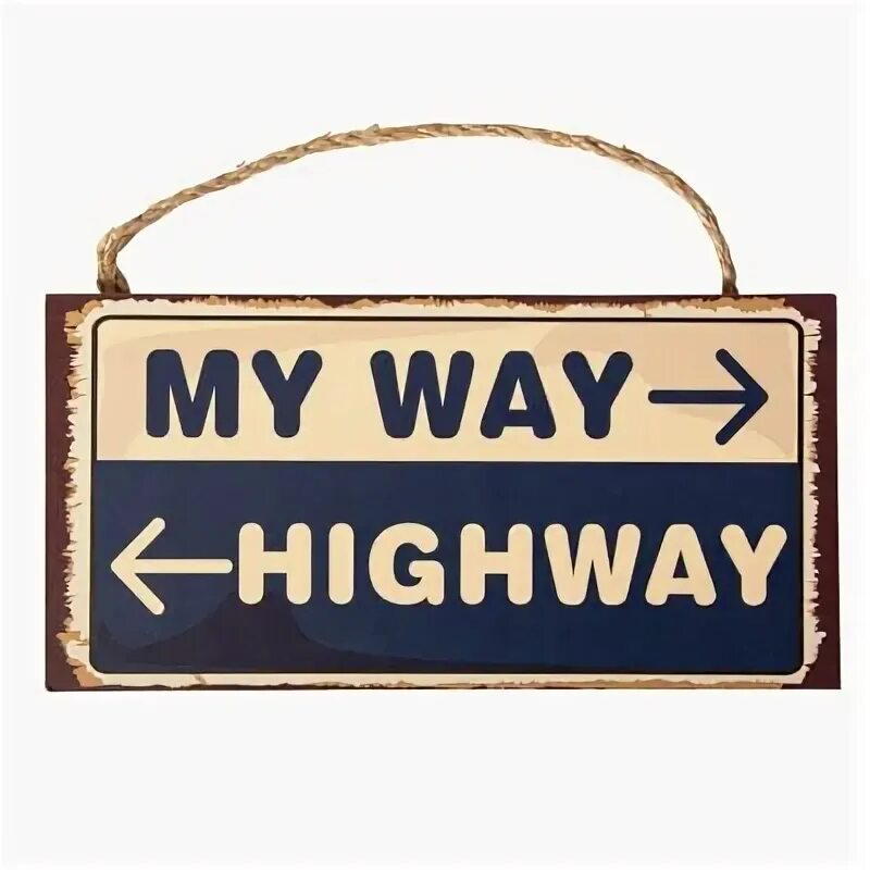 My way or the highway. My way or the highway