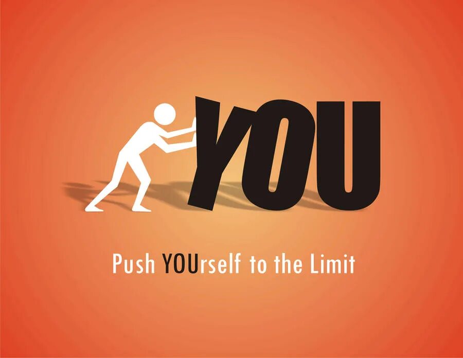 Push. Push yourself. Push the limits. Push oneself. Push first