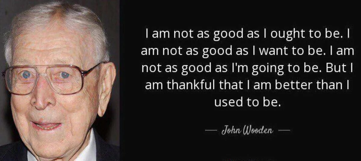 To make something better. Джон Вуден. Person quotes. John Wooden quotes. Quotes from great people.