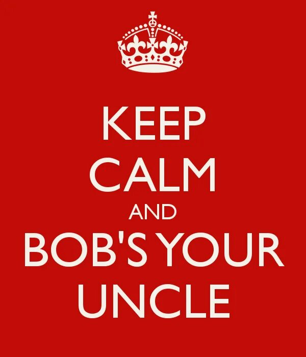 Bob's your Uncle. Bob is your Uncle. Bob's your Uncle идиома. Bob is your Uncle идиома. S your uncle