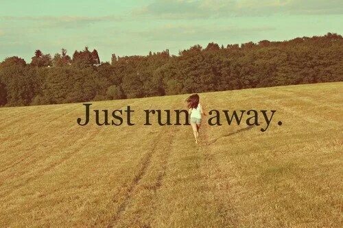 When i run away. Just run. run away. franky just run away. run away with me картинка.