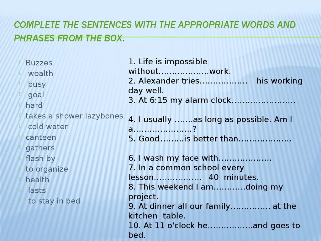 Complete the ideas. Complete the sentences with the. Complete the sentences with the Words. Life is Impossible without work Alexander tries. Complete the sentences with ответы.