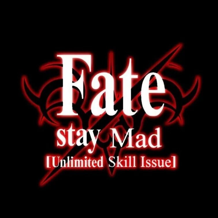 Skill issue. Stay mad. fate stay mad unlimited skill issue. furyy капитальный skill issue..