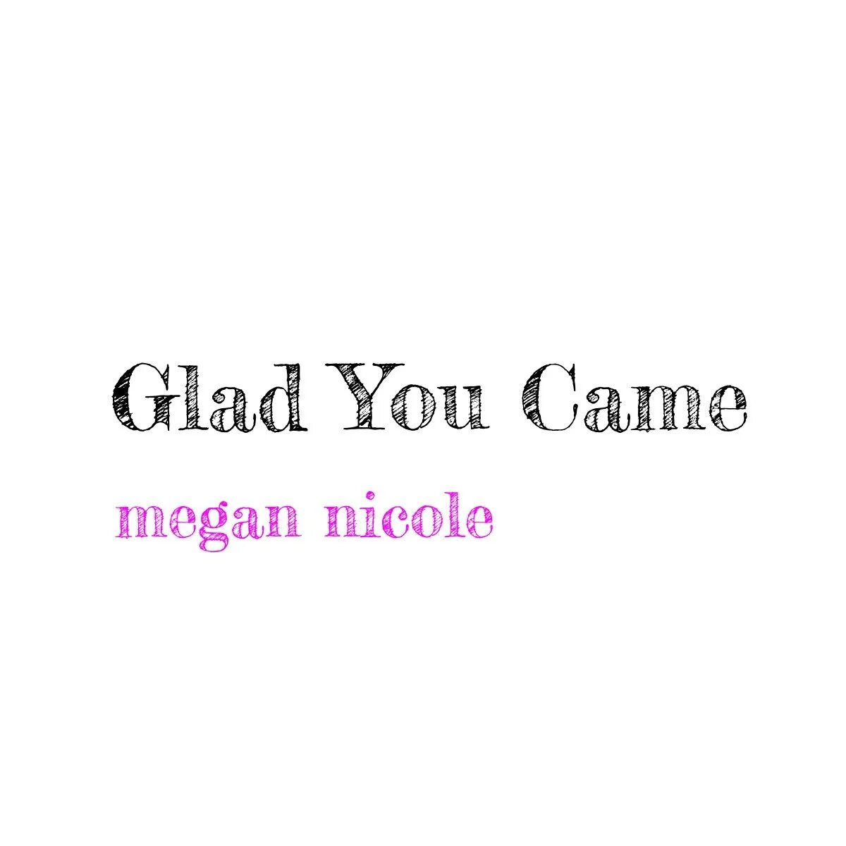 Glad you. Песня you came.