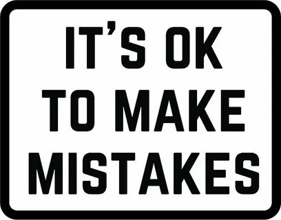 To make mistakes is