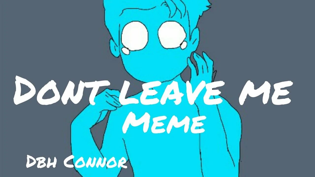 Don't leave me meme. Leave me Alone meme. No don't leave me meme. Байлер ОСД арт dont leave me anymore.