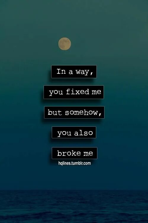 You broke me. You fixed. Life broke me. To be broke перевод