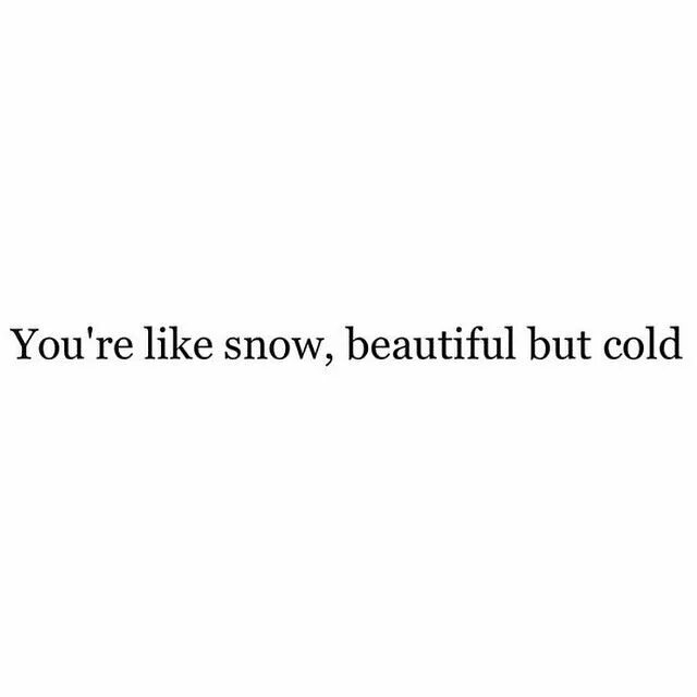 Re like. You're like Snow beautiful but Cold. Be like Snow. Beauty aesthetic quotes. Snow Esthetic quotes.