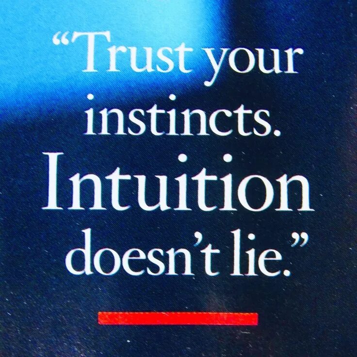 Trust intuition. Trust your instincts. trust your intuition. trust your feelings listen to your intuition.