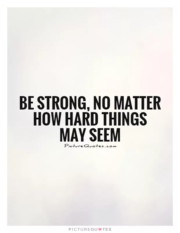 Be strong. Be strong quotes. Hard things. Quotes Motivation be strong. Hard things about hard things