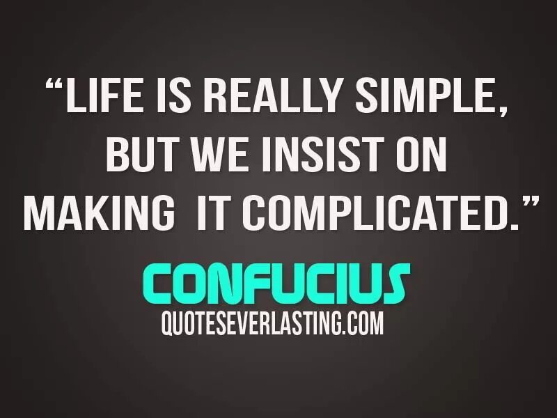 Life is really simple but we insist on making it complicated. Quotes about Life. Simple Life. Wisdom quotes about Life. Really my life