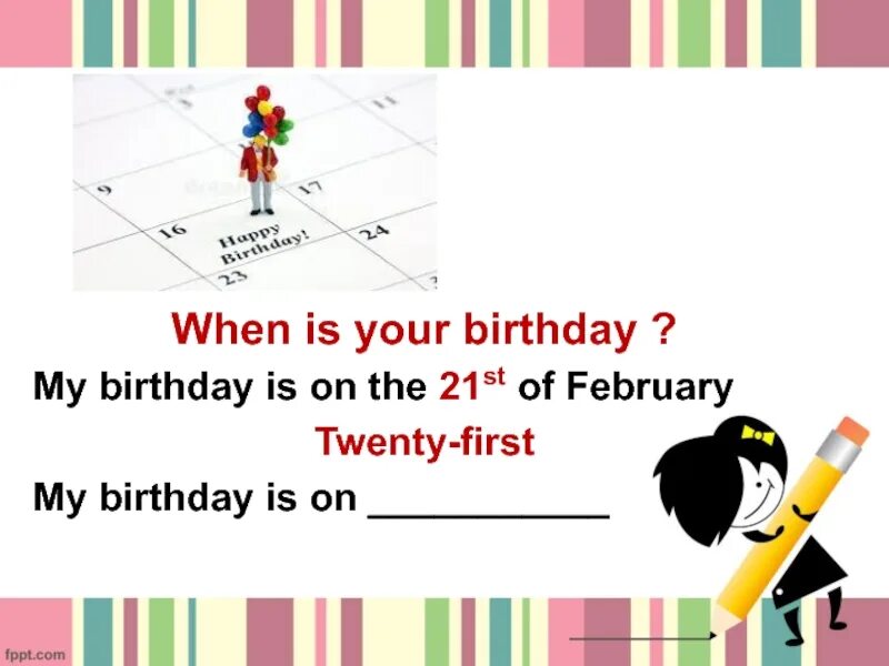 When is your Birthday. When is your Birthday my Birthday. My Birthday is on the 12th of March. My Birthday is on. It s my birthday 5 класс