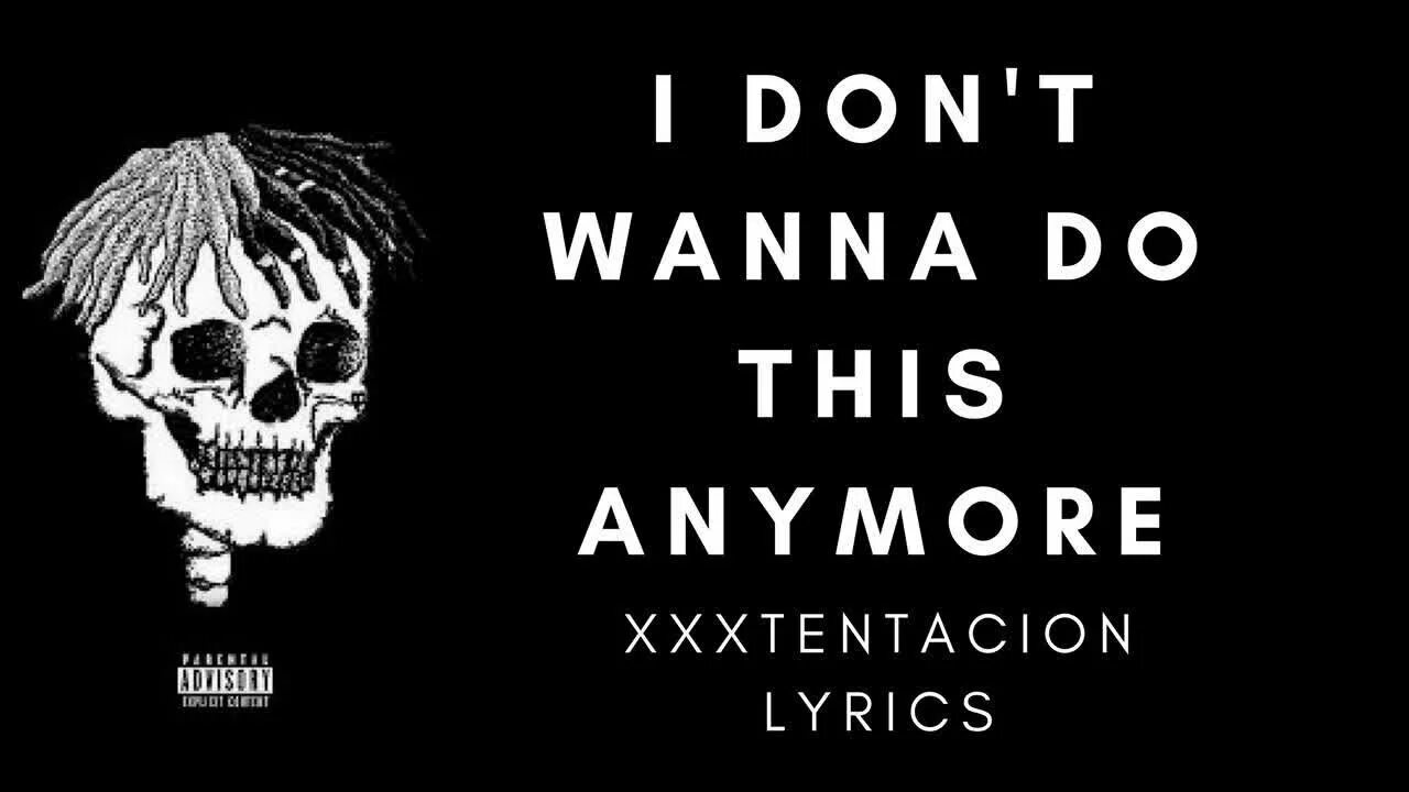 I dont wna. XXXTENTACION I don't wanna do this anymore. I don t wanna. I don't wanna Live обои.