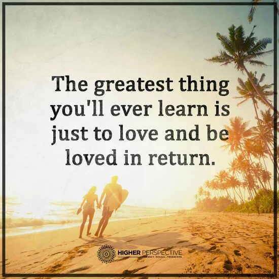 The greatest thing ever. The Greatest thing you'll ever learn is just to Love and be Loved in Return. Love and be Loved in Return. Фото фразы the just. Be the Greatest.