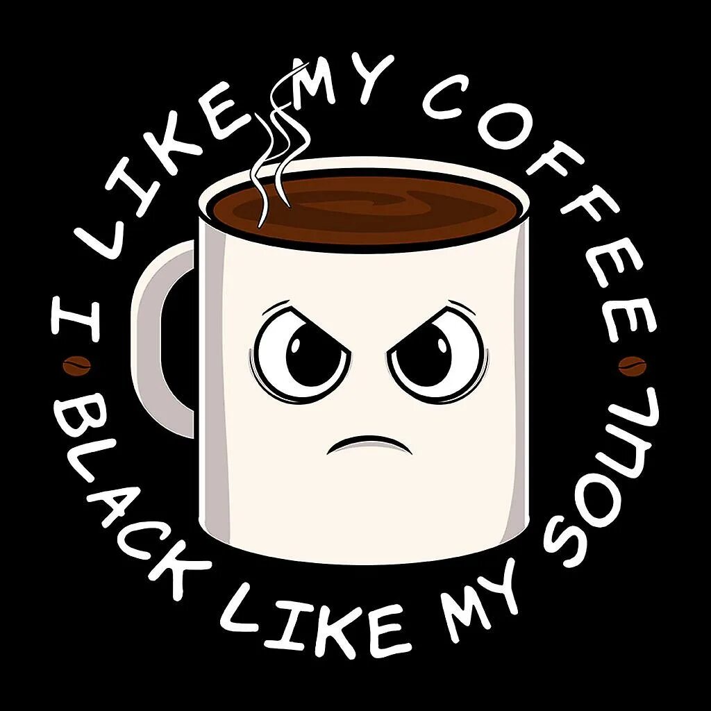 I like my coffee with. My coffee. coffee black like my soul. coffee black like my man. i like my coffee black.