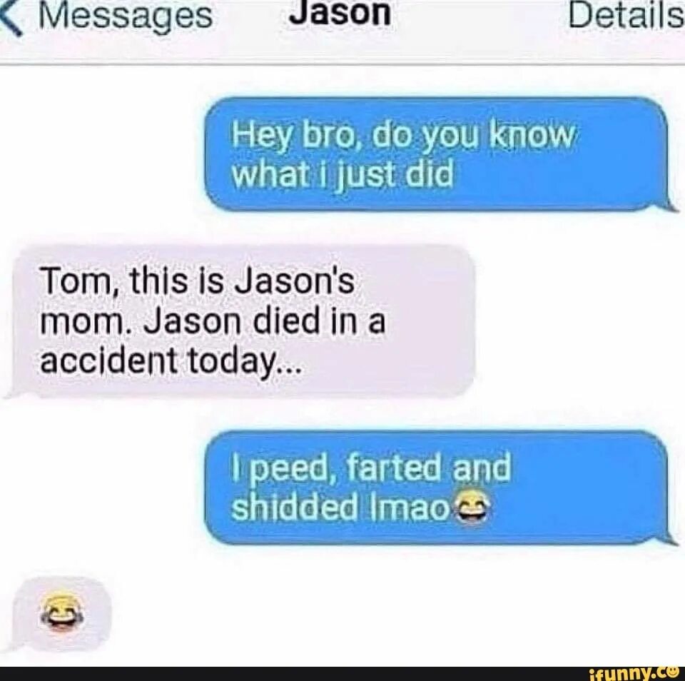 What s tom doing. Hey you know what i did. i peed and farted.