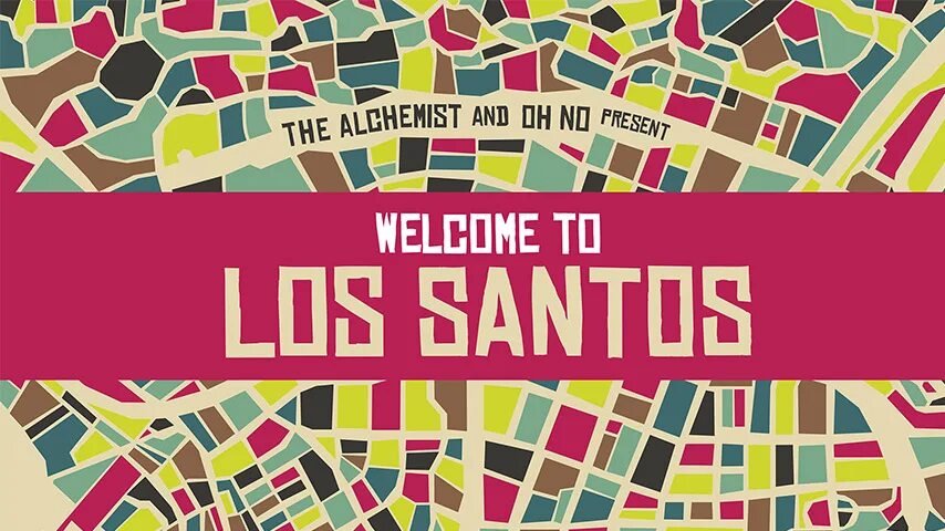 Welcome to los santos. Welcome to los santos oh no. Welcome los santos. The alchemist & oh no present welcome to los santos. Welcome to los santos oh no.