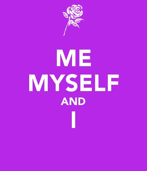 And i think to myself. Me myself and i. Me myself and i надпись. I my myself. Myself или i.