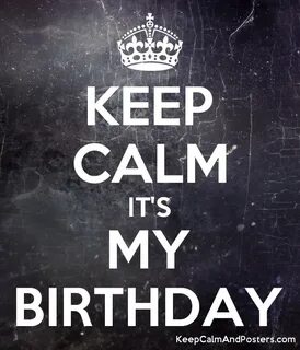 KEEP CALM ITapos;S MY BIRTHDAY - Keep Calm and Posters Generator,