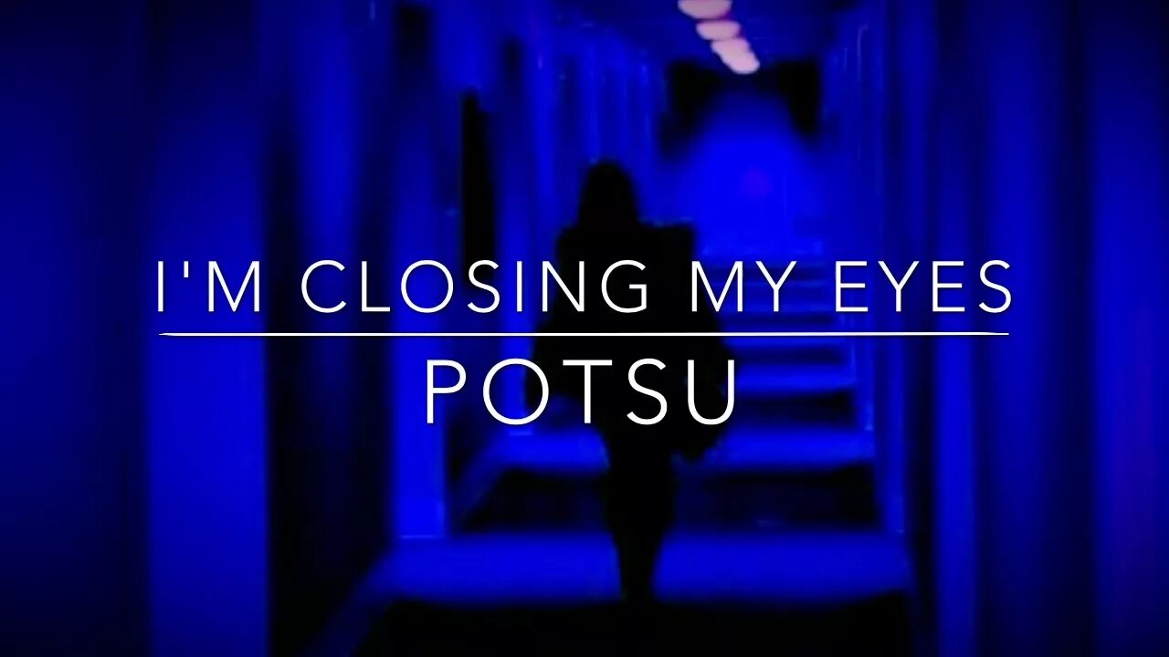 Potsu im closing my Eyes. I'M closing. I'M closing my Eyes potsu текст. Potsu im closing my Eyes pdf файл. I m closer to you