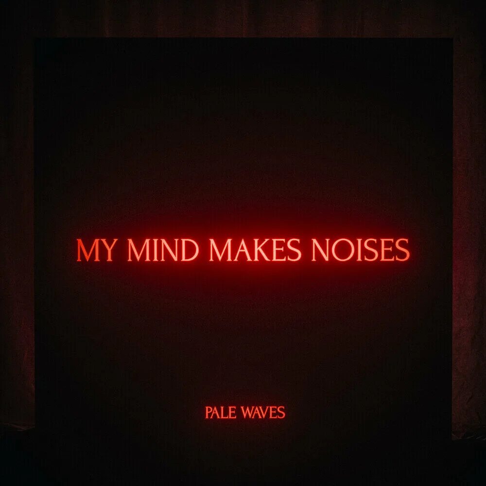 Talk to me in my mind. Pale waves my mind makes noises. pale waves albums. pale waves - one more time. pale waves - unwanted.
