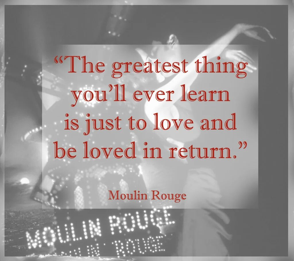Is the greatest thing i. Love and be Loved in Return. Just to be in Love. Love is Love. The Greatest thing you'll ever learn is just to Love and be Loved in Return.