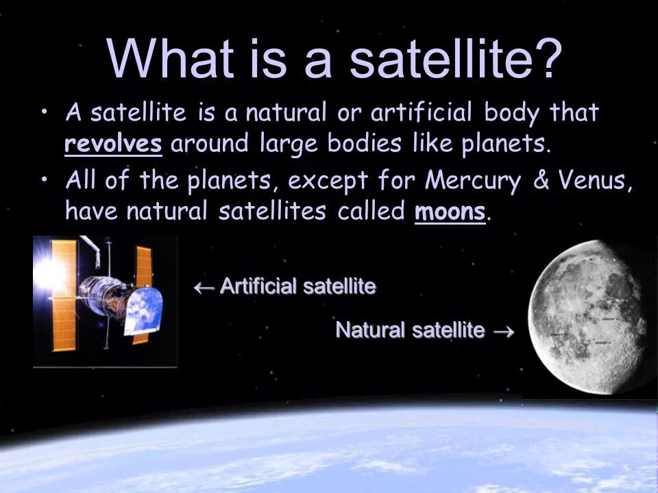 Being sat. What is a satellites?. natural satellite. artificial satellites is. natural satellite and artificial satellite.
